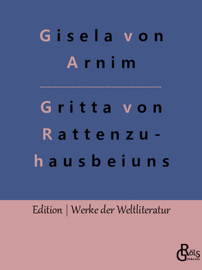 Das Leben der Hochgräfin Gritta von Rattenzuhausbeiuns von Arnim,  Gisela von, Gröls-Verlag,  Redaktion