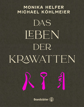 Das Leben der Krawatten von Helfer,  Monika, Köhlmeier,  Michael