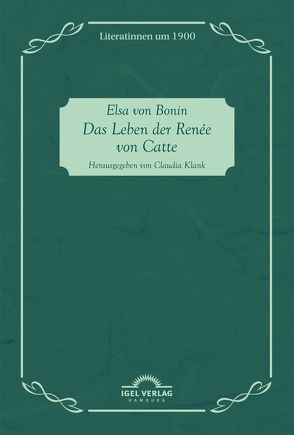 Das Leben der Renée von Catte von Klank,  Claudia, von Bonin,  Elsa