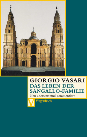Das Leben der Sangallo-Familie von Burioni,  Matteo, Lorini,  Victoria, Mädler,  Daniel, Nova,  Alessandro, Vasari,  Giogio
