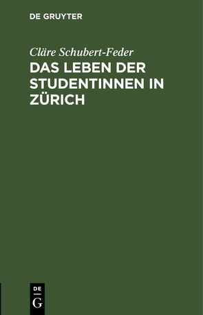 Das Leben der Studentinnen in Zürich von Schubert-Feder,  Cläre