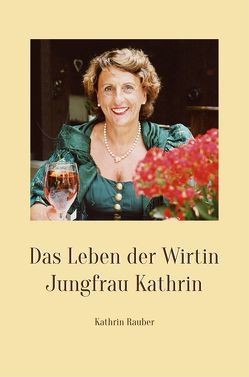 Das Leben der Wirtin Jungfrau Kathrin von Rauber,  Kathrin