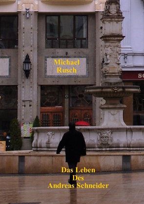 Das Leben des Andreas Schneider von Rusch,  Michael