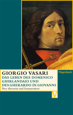 Das Leben des Domenico Ghirlandaio und des Gherardo di Giovanni von Hojer,  Annette, Lorini,  Victoria, Nova,  Alessandro, Vasari,  Giorgio