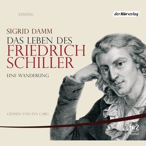 Das Leben des Friedrich Schiller von Damm,  Sigrid, Garg,  Eva