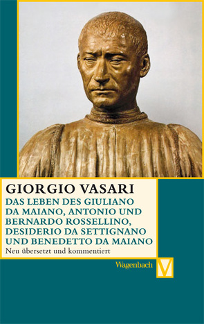 Das Leben des Giuliano da Maiano, Rossellino, Desiderio da Settignano und Benedetto da Maiano von Feser,  Sabine, Irlenbusch,  Christina, Lorini,  Victoria, Nova,  Alessandro, Vasari,  Giorgio