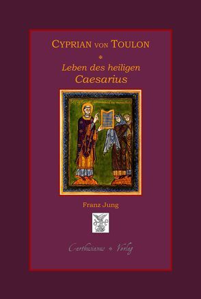 Das Leben des Heiligen Caesarius von Arles von Cyprian von Toulon, Jung,  Franz