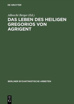 Das Leben des Heiligen Gregorios von Agrigent von Berger,  Albrecht