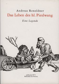 Das Leben des Hl. Pieslwang von Pils,  Richard, Renoldner,  Andreas