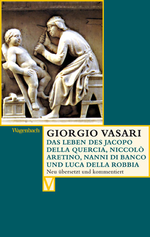 Das Leben des Jacopo della Quercia, Niccolò Aretino, Nanni di Banco und Luca della Robbia von Lorini,  Victoria, Myssok,  Johannes, Nova,  Alessandro, Vasari,  Giorgio