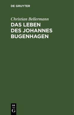 Das Leben des Johannes Bugenhagen von Bellermann,  Christian