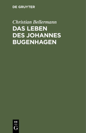 Das Leben des Johannes Bugenhagen von Bellermann,  Christian