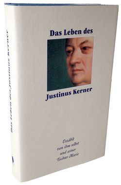 Das Leben des Justinus Kerner von Kerner,  Theobald, Niethammer,  Marie, Pörnbacher,  Dr. Karl