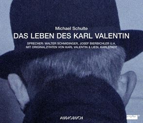 Das Leben des Karl Valentin (Gesamtausgabe) von Bierbichler,  Josef, Schmidinger,  Walter, Schulte,  Michael, Thalheim,  Matthias