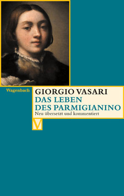 Das Leben des Parmigianino von Burioni,  Matteo, Burzer,  Katja, Nova,  Alessandro, Vasari,  Giorgio