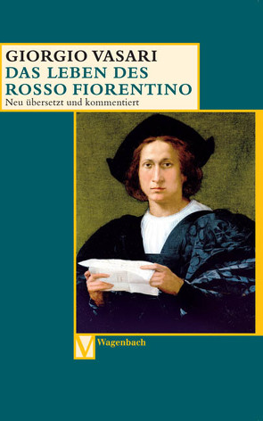 Das Leben des Rosso Fiorentino von Feser,  Sabine, Lorini,  Victoria, Vasari,  Giorgio