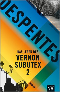 Das Leben des Vernon Subutex 2 von Despentes,  Virginie, Steinitz,  Claudia