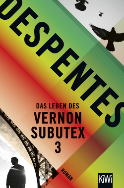 Das Leben des Vernon Subutex 3 von Despentes,  Virginie, Steinitz,  Claudia