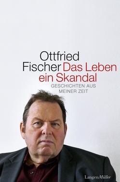 Das Leben ein Skandal von Fischer,  Ottfried