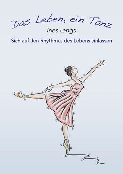 Das Leben, ein Tanz von Langs,  Ines