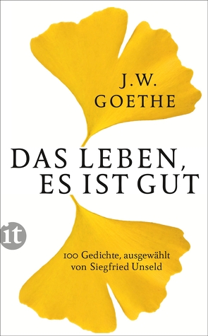Das Leben, es ist gut von Goethe,  Johann Wolfgang, Unseld,  Siegfried