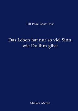 Das Leben hat nur so viel Sinn, wie Du ihm gibst von Posé,  Max, Posé,  Ulf