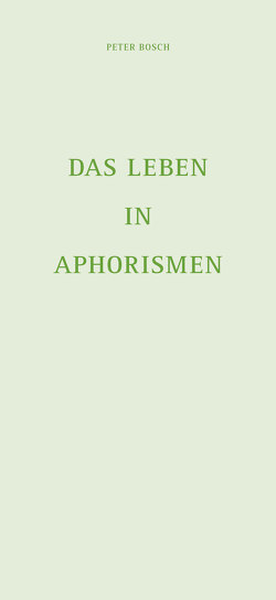 Das Leben in Aphorismen von Bosch,  Peter