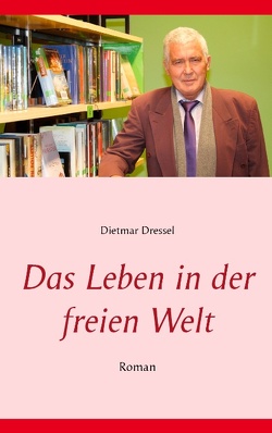 Das Leben in der freien Welt von Dressel,  Dietmar