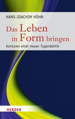 Das Leben in Form bringen von Höhn,  Hans-Joachim