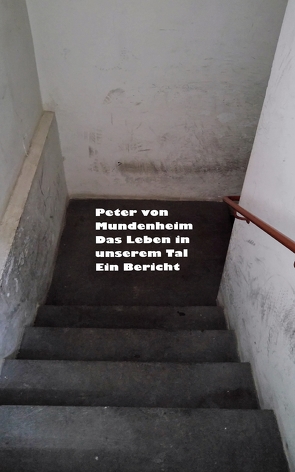 Das Leben in unserem Tal von Mundenheim,  Peter von, Peril,  Iucundus Peregrin