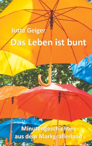 Das Leben ist bunt von Geiger,  Jutta