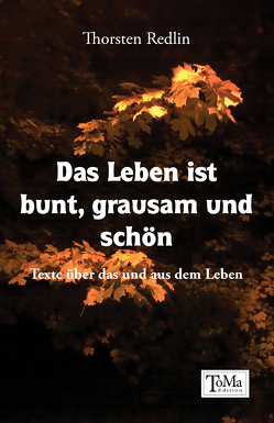 Das Leben ist bunt, grausam und schön von Redlin,  Thorsten