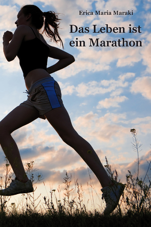 Das Leben ist ein Marathon von Maraki,  Erica Maria