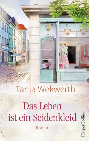 Das Leben ist ein Seidenkleid von Wekwerth,  Tanja