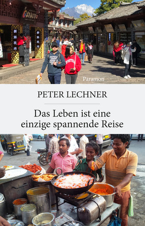 Das Leben ist eine einzige spannende Reise von Lechner,  Peter