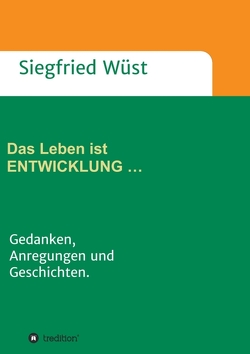 Das Leben ist ENTWICKLUNG … von Wüst,  Siegfried