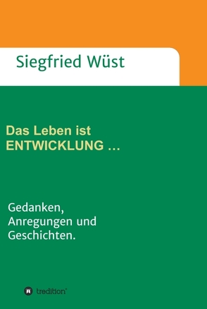 Das Leben ist ENTWICKLUNG … von Wüst,  Siegfried