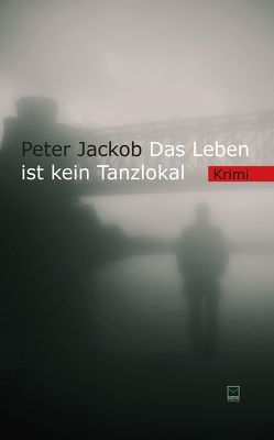 Das Leben ist kein Tanzlokal von Jackob,  Peter