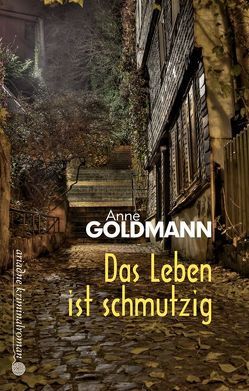 Das Leben ist schmutzig von Goldmann,  Anne