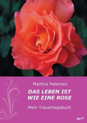 Das Leben ist wie eine Rose von Petersen,  Martina