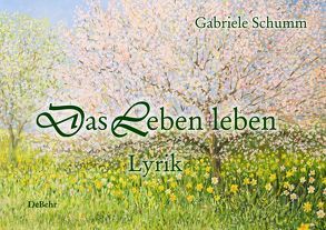 Das Leben leben – Lyrik von Schumm,  Gabriele