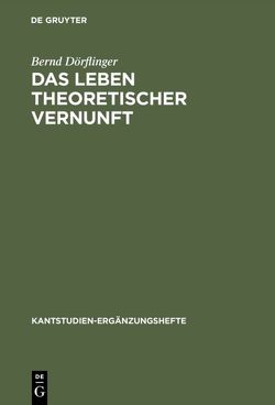 Das Leben theoretischer Vernunft von Dörflinger,  Bernd