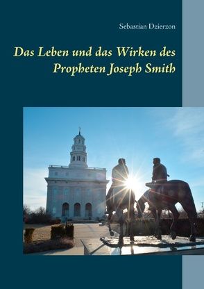 Das Leben und das Wirken des Propheten Joseph Smith von Dzierzon,  Sebastian