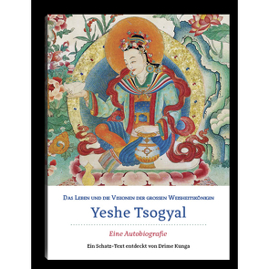 Das Leben und die Visionen der großen Weisheitskönigin Yeshe Tsogyal von Kunga,  Drime