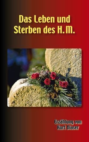 Das Leben und Sterben des H. M. von Blaser,  Kurt