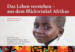 Das Leben verstehen – aus dem Blickwinkel Afrikas von David,  Verena, Meyer SAC,  Bruder Bert, Schweda,  Alexander