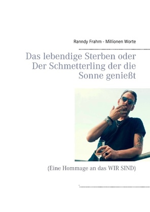 Das lebendige Sterben oder Der Schmetterling der die Sonne genießt von Frahm,  Ranndy