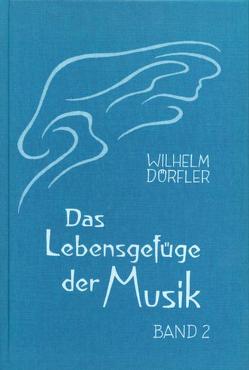 Das Lebensgefüge der Musik. Eine Gesamtheitserkenntnis ihre Wirkungskräfte von Dörfler,  Wilhelm