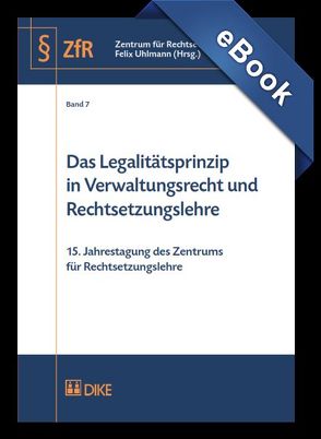 Das Legalitätsprinzipin Verwaltungsrecht und Rechtsetzungslehre von Uhlmann,  Felix