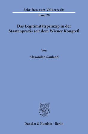 Das Legitimitätsprinzip in der Staatenpraxis seit dem Wiener Kongreß. von Gauland,  Alexander